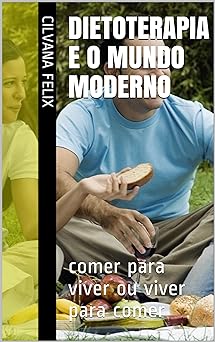 DIETOTERAPIA e o MUNDO Moderno comer para